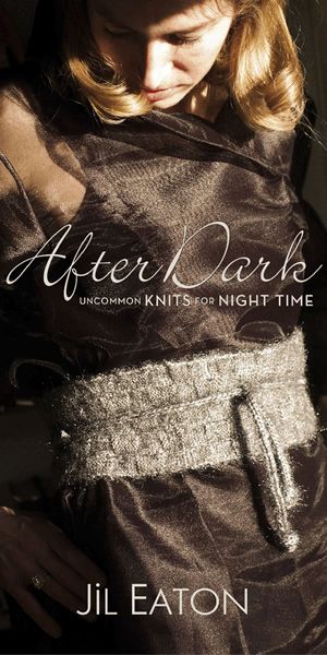 After Dark Uncommon Knits For Night Time Book By Jil Eaton